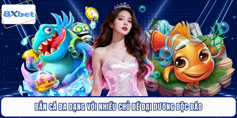 Bắn cá đa dạng với nhiều chủ đề đại dương độc đáo