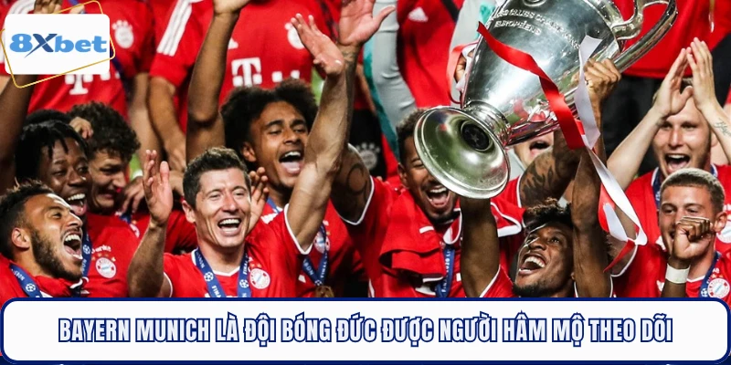 Bayern Munich là đội bóng Đức được người hâm mộ theo dõi