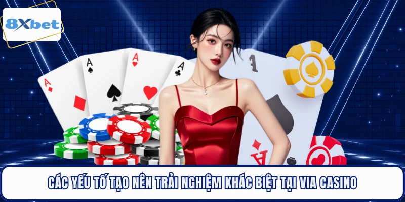 Các yếu tố tạo nên trải nghiệm khác biệt tại VIA Casino