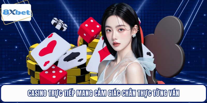 Casino trực tiếp mang cảm giác chân thực từng ván