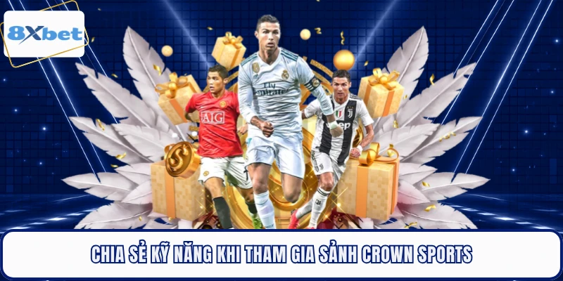 Chia sẻ kỹ năng khi tham gia sảnh Crown Sports