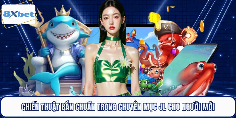Chiến thuật bắn chuẩn trong chuyên mục JL cho người mới