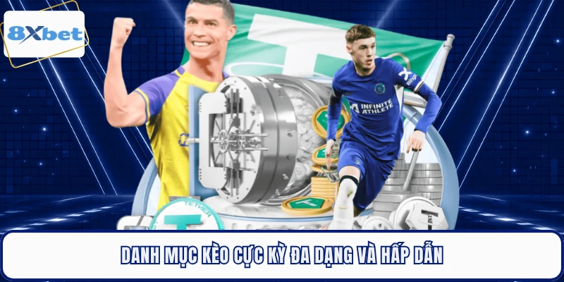 Danh mục kèo cực kỳ đa dạng và hấp dẫn