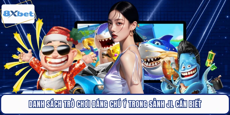 Danh sách trò chơi đáng chú ý trong sảnh JL cần biết