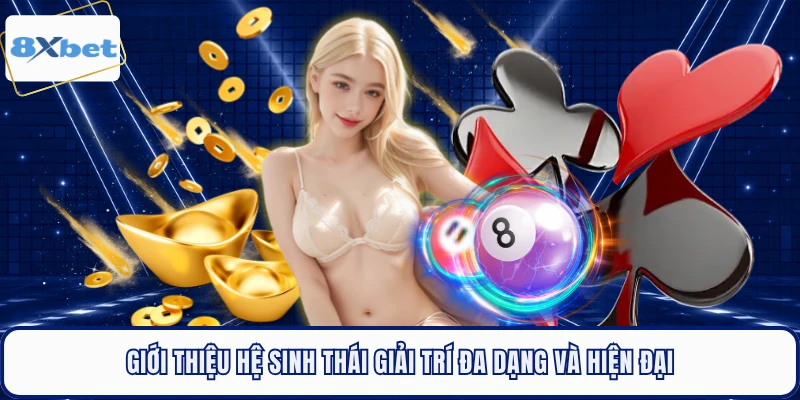 Giới thiệu hệ sinh thái giải trí đa dạng và hiện đại