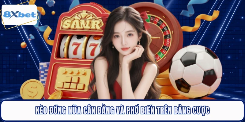 Kèo đồng nữa cân bằng và phổ biến trên bảng cược