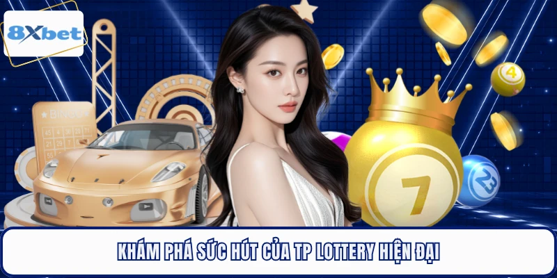 Khám phá sức hút của TP Lottery hiện đại