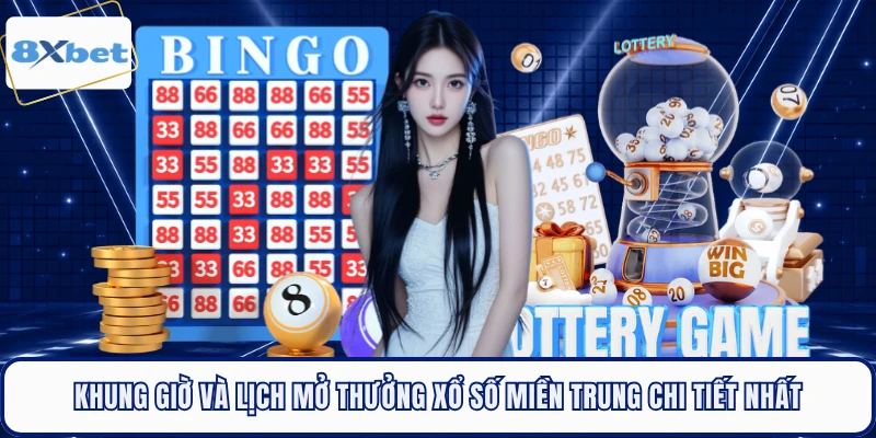 Khung giờ và lịch mở thưởng Xổ số Miền Trung chi tiết nhất 