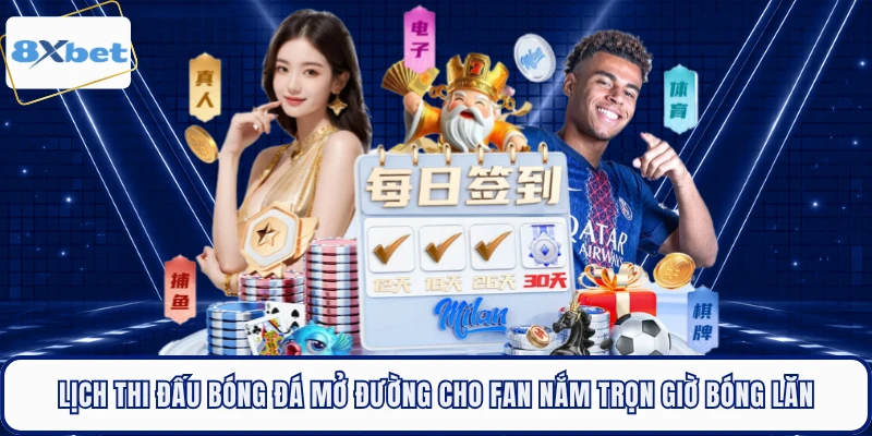 Lịch thi đấu bóng đá mở đường cho fan nắm trọn giờ bóng lăn