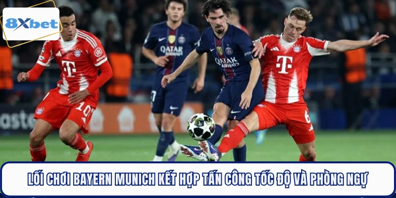 Lối chơi Bayern Munich kết hợp tấn công tốc độ và phòng ngự