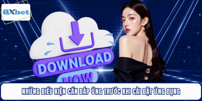 Những điều kiện cần đáp ứng trước khi cài đặt ứng dụng