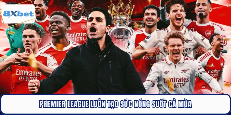 Premier League luôn tạo sức nóng suốt cả mùa