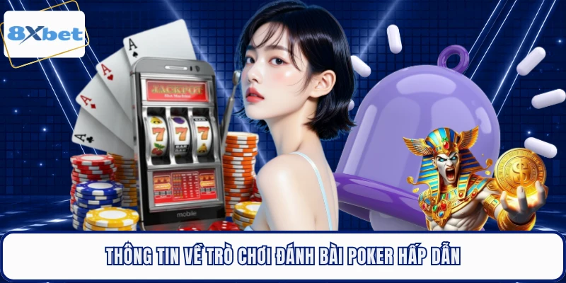 Thông tin về trò chơi đánh bài Poker hấp dẫn
