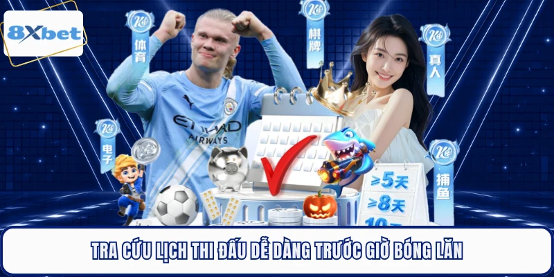 Tra cứu lịch thi đấu dễ dàng trước giờ bóng lăn